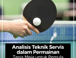 Analisis Teknik Servis dalam Permainan Tenis Meja untuk Pemula