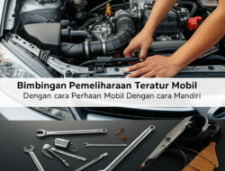 Bimbingan Pemeliharaan Teratur Mobil Dengan cara Mandiri