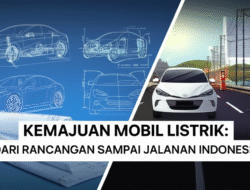 Kemajuan Mobil Listrik: Dari Rancangan Sampai Jalanan Indonesia