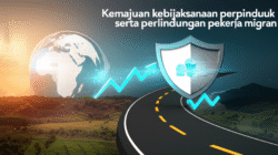 Kemajuan kebijaksanaan perpindahan penduduk serta perlindungan pekerja migran