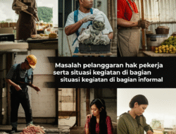 Masalah pelanggaran hak pekerja serta situasi kegiatan di bagian informal