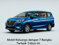 Mobil Keluarga dengan 7 Bangku Terbaik Tahun Ini