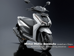 Motor Matic Bermutu Antara Gaya serta Kenyamanan