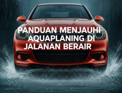 Panduan Menjauhi Aquaplaning di Jalanan Berair