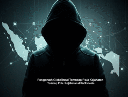 Pengaruh Globalisasi Terhadap Pola Kejahatan di Indonesia