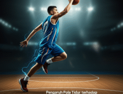 Pengaruh Pola Tidur terhadap Performa Atlet Basket