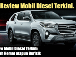 Review Mobil Diesel Terkini: Tangguh Hemat ataupun Berisik