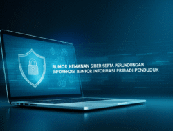 Rumor keamanan siber serta perlindungan informasi pribadi penduduk