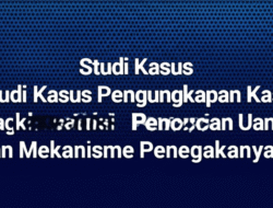 Studi Kasus Pengungkapan Kasus Pencucian Uang dan Mekanisme Penegakannya